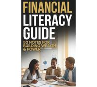 Financial Literacy Guide: 50 Notes for Building Wealth & Power | Money Rules They Don't Teach in School: Essential Secrets for Young Adults to Invest, Save, and Build Real Wealth