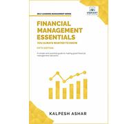 Financial Management Essentials You Always Wanted to Know: 5th Edition: A Simple Guide to Financial Statement Analysis, Capital Budgeting, Cost of Capital, and Forecasting