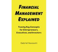 Financial Management Explained: Twenty Key Concepts for Entrepreneurs, Executives, and Investors