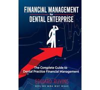 Financial Management for Dental Enterprise: The Complete Guide to Dental Practice Financial Management