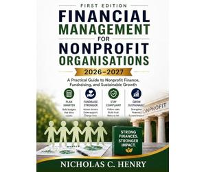 FINANCIAL MANAGEMENT FOR NONPROFIT ORGANISATIONS 2026-2027 (FIRST EDITION): A Practical Guide to Nonprofit Finance, Fundraising, and Sustainable Growth