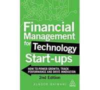 Financial Management for Technology Start-Ups: How to Power Growth, Track Performance and Drive Innovation