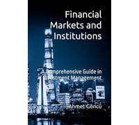 Financial Markets and Institutions: A Comprehensive Guide in Investment Management: 1
