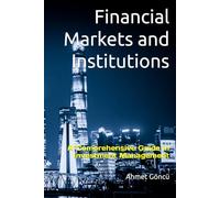 Financial Markets and Institutions: A Comprehensive Guide in Investment Management