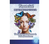 Financial Metamorphosis: " Transformation towards Full Abundance "