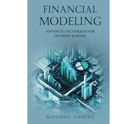 Financial Modeling: Advanced Techniques for Decision Making