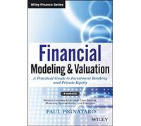 Financial Modeling and Valuation: A Practical Guide to Investment Banking and Private Equity