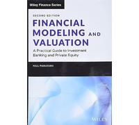 Financial Modeling and Valuation: A Practical Guide to Investment Banking and Private Equity