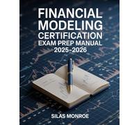 Financial Modeling Certification Exam Prep Manual 2025-2026: Excel Techniques, Valuation & Forecasting Methods with Practice Exercises