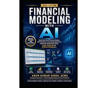Financial Modeling with AI: Build Real-World Financial Models, DCF Valuations, Forecasting Systems & Interactive Dashboards Using Excel, Power BI and Artificial Intelligence