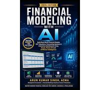 Financial Modeling with AI: Build Real-World Financial Models, DCF Valuations, Forecasting Systems & Interactive Dashboards Using Excel, Power BI and Artificial Intelligence