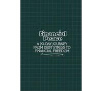 Financial Peace: A 90-Day Journey from Debt Stress to Financial Freedom