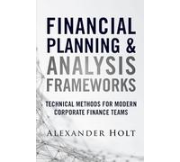 Financial Planning & Analysis Frameworks: Technical Methods for Modern Corporate Finance Teams