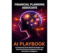 Financial Planning Associate AI Playbook: Accelerating Client Wealth Strategies and Multi-Generational Projections through Generative Intelligence