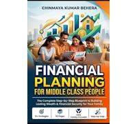 FINANCIAL PLANNING FOR MIDDLE CLASS PEOPLE: Achieve Your Financial Goals: How to Plan for Retirement, Child’s Education, and a Dream Home with a Moderate Income.