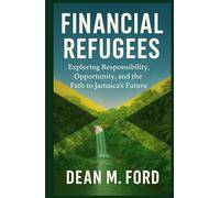 FINANCIAL REFUGEES: Exploring Responsibility, Opportunity, and the Path to Jamaica’s Future.