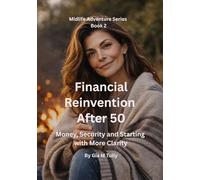 Financial Reinvention After 50: Money, Security and Starting Again with More Clarity