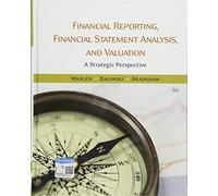 Financial Reporting, Financial Statement Analysis, and Valuation: A Strategic Perspective