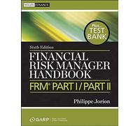 Financial Risk Manager Handbook Plus Test Bank: FRM Part I / Part II