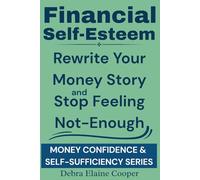 Financial Self-Esteem: Rewrite Your Money Story and Stop Feeling Not-Enough