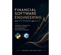 Financial Software Engineering with Python and C++: Advanced Techniques for Algorithmic Trading, Risk Management, and Financial Modeling