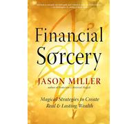Financial Sorcery: Magical Strategies to Create Real and Lasting Wealth: Volume 5