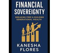 Financial Sovereignty: Breaking Free & Building Generational Wealth