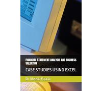 FINANCIAL STATEMENT ANALYSIS AND BUSINESS VALUATION: CASE STUDIES USING EXCEL