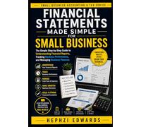 Financial Statements Made Simple for Small Business: The Simple Step-by-Step Guide to Understanding Financial Reports, Tracking Business Performance, and Managing Business Finances