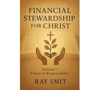 FINANCIAL STEWARDSHIP FOR CHRIST: Volume 1- Financial Responsibility