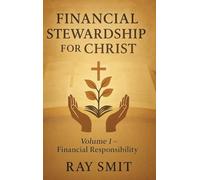 FINANCIAL STEWARDSHIP FOR CHRIST: Volume 1- Financial Responsibility