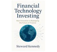 Financial Technology Investing: How Innovation is Reshaping the Future of Finance