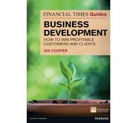 Financial Times Guide to Business Development: How to Win Profitable Customers and Clients