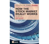 How the Stock Market Really Works: FT Guide to How the Stock Market Really Works