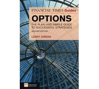 Financial Times Guide to Options: The Plain & Simple Guide to Successful Strategies, 2nd ed. (Financial Times Guides): The Plain and Simple Guide to Successful Strategies