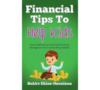 Financial Tips to Help Kids: Proven Methods for Teaching Kids Money Management and Financial Responsibility: 1