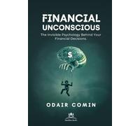 Financial Unconscious: The Invisible Psychology Behind Your Financial Decisions.