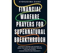 Financial Warfare Prayers for Supernatural Breakthrough: Prophetic Prayers and Decrees to Break the Spirit of Poverty, Release Lack and Activate Kingdom Wealth and Prosperity.: 13
