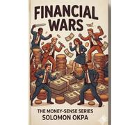 FINANCIAL WARS: Understanding the Battles We Fight With Money - and How to Win Them