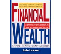 Financial Wealth: A New Path to Emotional Abundance: Rewriting Your Money Story for True Freedom