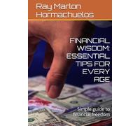 FINANCIAL WISDOM: ESSENTIAL TIPS FOR EVERY AGE: Simple guide to financial freedom