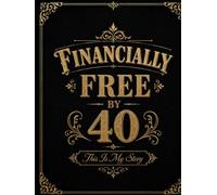 Financially Free By 40: This is My Story