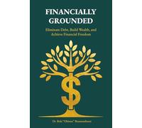 Financially Grounded: Eliminate Debt, Build Wealth, and Achieve Financial Freedom