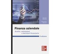 Finanza aziendale. Analisi, valutazioni e decisioni finanziarie