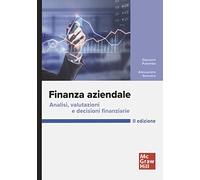 Finanza aziendale. Analisi, valutazioni e decisioni finanziarie