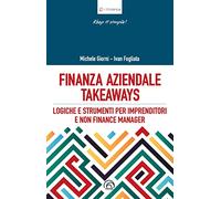 Finanza aziendale takeaways. Logiche e strumenti pr imprenditori e non finance manager