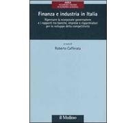 Finanza e industria in Italia. Ripensare la «corporate governance» e i rapporti tra banche, imprese e risparmiatori per lo sviluppo della competitività