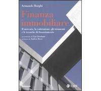 Finanza immobiliare. Il mercato, la valutazione, gli strumenti e le teniche di finanziamento