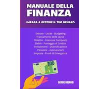 Finanza per Principianti: Gestisci i tuoi soldi, crea un budget e inizia a risparmiare