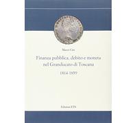 Finanza pubblica, debito e moneta nel Granducato di Toscana (1814-1859)